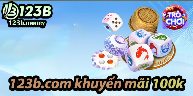 123b.com khuyến mãi 100k | Rinh ngay 100K từ nhà cái 123B